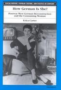 How German Is She? Postwar West German Reconstruction and the Consuming Woman cover