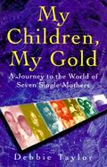 My Children, My Gold: A Journey to the World of Seven Single Mothers cover