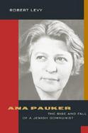 Ana Pauker The Rise and Fall of a Jewish Communist cover