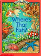 Where's That Fish: A Hide and Seek Science Book cover
