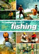 The Complete Book of Fishing: Tackle- Techniques- Species- Bait cover