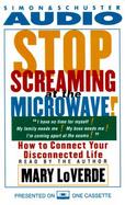 Stop Screaming at the Microwave!: How to Connect Your Disconnected Life cover