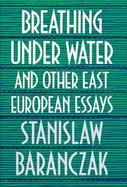 Breathing Under Water and Other East European Essays cover
