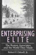 Enterprising Elite The Boston Associates and the World They Made cover