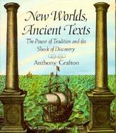 New Worlds, Ancient Texts: The Power of Tradition and the Shock of Discovery cover