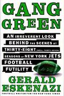 Gang Green: An Irreverent Look Behind the Scenes of Thirty-Eight Seasons of New York Jets Football Futility cover