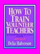 How to Train Volunteer Teachers 20 Workshops for the Sunday School cover