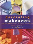 Decorating Makeovers: More Than 150 Easy Projects for Furniture, Floors and Walls, Lighting and Accessories cover