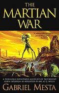The The Martian War: A Thrilling Eyewitness Account of the Recent Invasion As Reported by Mr. H.g. Wells cover
