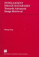 Intelligent Image Databases Towards Advanced Image Retrieval cover