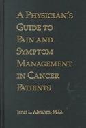 A Physician's Guide to Pain and Symptom Management in Cancer Patients cover