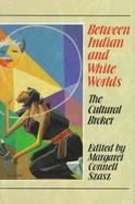 Between Indian and White Worlds: The Cultural Broker cover