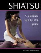 Shiatsu: A Complete Step-By-Step Guide cover