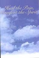 Heal the Pain, Comfort the Spirit The Hows and Whys of Modern Pain Treatment cover