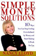 Simple Money Solutions: 10 Ways You Can Stop Feeling Overwhelmed by Money and Start Making It Work for You cover