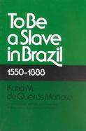 To Be a Slave in Brazil, 1550-1888 cover