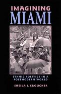 Imagining Miami Ethnic Politics in a Postmodern World cover