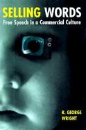 Selling Words Free Speech in a Commercial Culture cover
