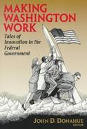Making Washington Work Tales of Innovation in the Federal Government cover