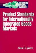 Product Standards for Internationally Integrated Goods Markets cover