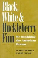 Black, White, and Huckleberry Finn: Re-Imagining the American Dream cover