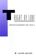 Taught by Love Worship Resources for Year A cover