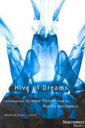 Hive of Dreams Contemporary Science Fiction from the Pacific Northwest cover