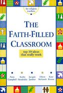 The Faith-Filled Classroom Top 10 Ideas That Really Work cover