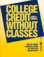 College Credit Without Classrooms: How to Obtain Academic Credit for What You Already Know cover