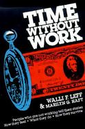 Time Without Work People Who Are Not Working Tell Their Stories. How They Feel. What They Do.How They Survive. cover