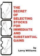 The Secret of Selecting Stock for Immediate and Substantial Gains cover