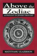 Above the Zodiac Astrology in Jewish Thought cover