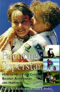 Parenting Your Superstar How to Help Your Child Balance Achievement and Happiness cover