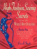 High Fashion Sewing Secrets from the World's Best Designers A Step-By-Step Guide to Sewing Stylish Seams, Buttonholes, Pockets, Collars, Hems and More cover