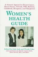 Women's Health Guide: A Natural Approach to Breast Cancer, Heart Diseast, Fibroids, PMS, Bulemia, Childbirth, Menopause, and Osteoporosis cover