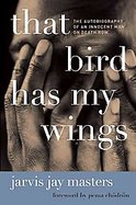 That Bird Has My Wings The Autobiography of an Innocent Man on Death Row cover