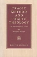 Tragic Method and Tragic Theology: Evil in Contemporary Drama and Religious Thought cover