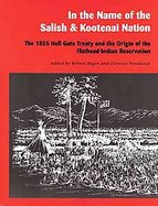 In the Name of the Salish and Kootenai Nation: The 1855 Hell Gate Treaty and the Origin of the Flathead Indian Reservation cover