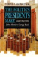 The Politics Presidents Make: Leadership from John Adams to George Bush cover
