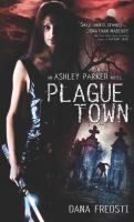 Plague Town : An Ashley Parker Novel cover