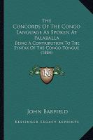 The Concords of the Congo Language As Spoken at Palaball : Being A Contribution to the Syntax of the Congo Tongue (1884) cover