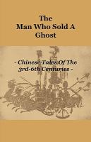 The Man Who Sold a Ghost - Chinese Tales of the 3rd-6th Centuries cover