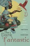 The Dark Fantastic : Race and the Imagination from Harry Potter to the Hunger Games cover