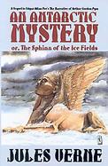 An Antarctic Mystery Or, the Sphinx of the Ice Fields A Sequel to Edgar Allan Poe's the Narrative of Arthur Gordon Pym cover