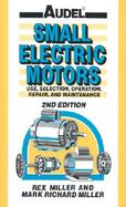 Audel<sup>®</sup> Small Electric Motors: Use, Selection, Repair, and Maintenance, 2nd Edition cover