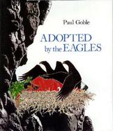Adopted by the Eagles: A Plains Indian Story of Friendship and Treachery cover