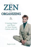 The Zen of Organizing Creating Order and Peace in Your Home, Career and Life cover