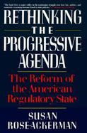 Rethinking the Progressive Agenda The Reform of the American Regulatory State cover