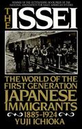 The Issei: The World of the First Generation Japanese Immigrants, 1885-1924 cover