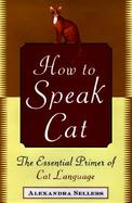 How to Speak Cat: The Essential Primer of Cat Language cover